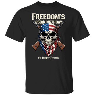 Sic Semper Tyrannis ; America's 250th Birthday - Quality Cotton Guildan Tee - (7 colors)