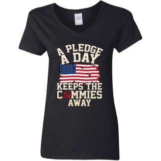A pledge A Day Keeps Commies Away Gildan Ladies'  V-Neck T-Shirt